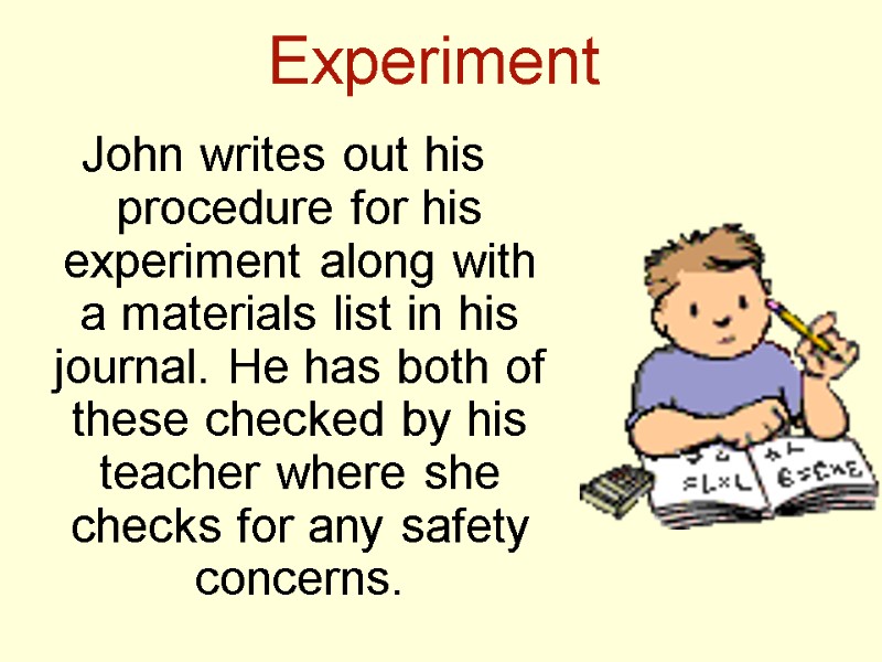 Experiment John writes out his procedure for his experiment along with a materials list